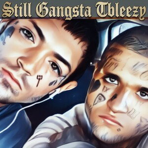 Still Gangster I’m T Bleezy