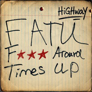 #F Around Times Up (FATU) - HiGHwaY