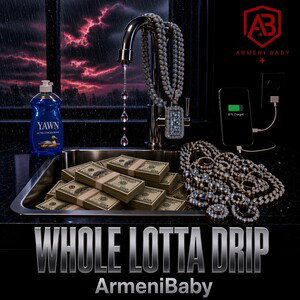WHOLE LOTTA DRIP 💧- ArmeniBaby 