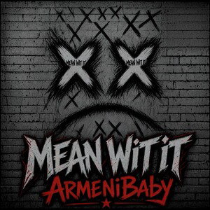 Mean Wit It - ArmeniBaby 