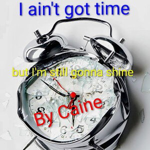 I an't got time  ⏲️ 