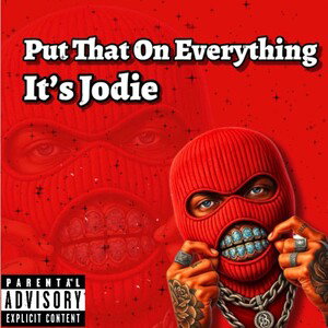 Put That On Everything (It’s Jodie)