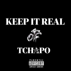 KEEP IT REAL ~TCHAPO