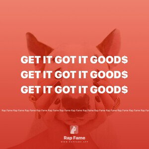 get it got it good$