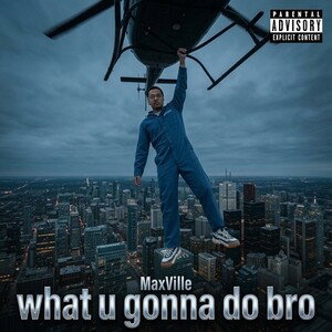what u gonna do bro