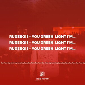 RUDEBOI1 - You GREEN 🍏 LIGHT I'm on go
