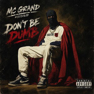Don’t Be Dumb by MC Grand #sosolid