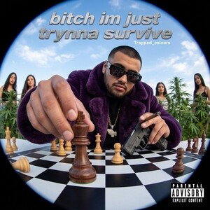 bitch im just trynna survive
