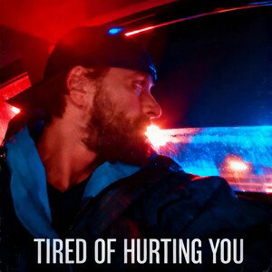 Tired of Hurting You 