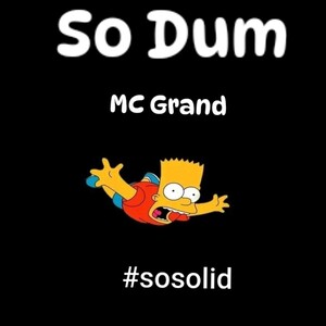 So dum by MC Grand #sosolid