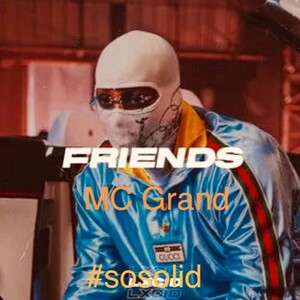 Friends  by MC Grand #sosolid