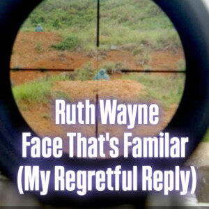 Face That's Familar (My Regretful Reply)