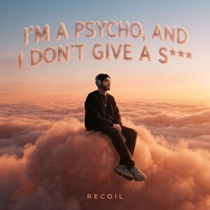 im a psycho, and I don't give a s***