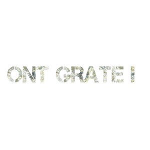 ONT GRATE!