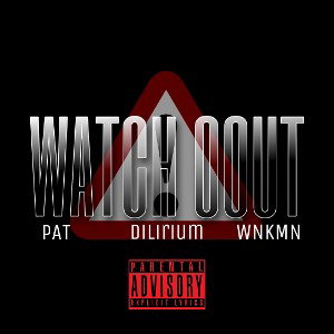 WatchoOout (PAT, DILIRIUM & WILLY aka MaMoKa) 