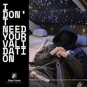I don’t need your validation