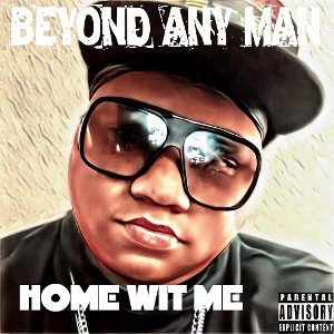 (Beyond Any Man) - Home Wit Me