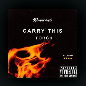 CARRY THIS TORCH FT @DeDMaN