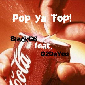 BlackG6 feat. Q2DaYou - Pop ya Top