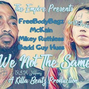 The Empire Presents : FreeBodyBagz, McKain, Mikey Ruthless & Badd Guy Huss - We Not The Same