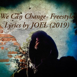 We Can Change- Freestyle Lyrics by JO*EL