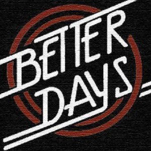 BETTER DAYS 