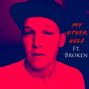 My Other Half Ft. Broken