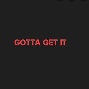 Gotta Get it