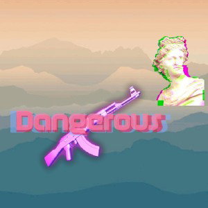 dangerous 