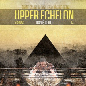 Travis Scott • TI • DJ DannyDelino (7ATE6) - Upper Echelon Remix