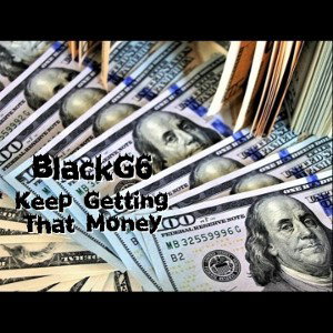 BlackG6 - Keep Getting That $