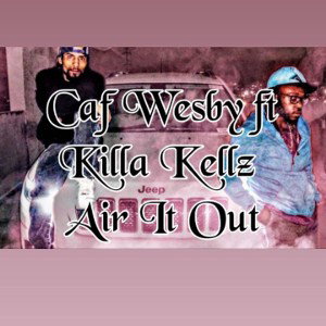 Caf Wesby ft Killa Kellz - air it out