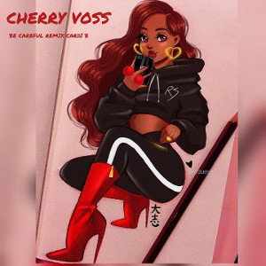 be careful Cherry Voss x Cardi B remix