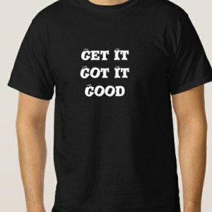 get it got it good 