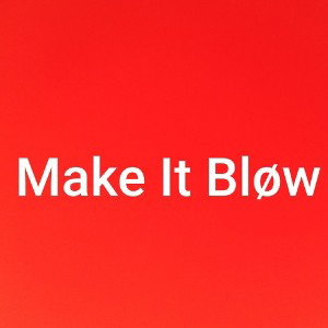 Make It Blow