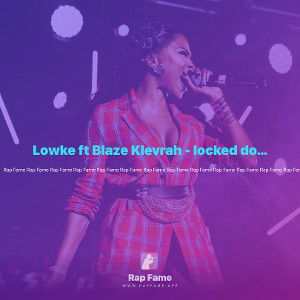 Lowke ft Blaze Klevrah - locked down