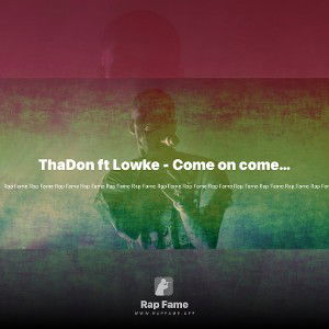 ThaDon ft Lowke - Come on come all