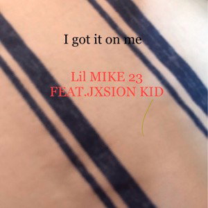 I got it on me feat.JXSION KID