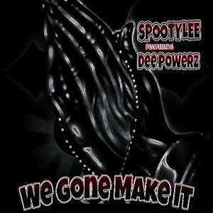 We Gone Make it  Ft. Dee Powerz