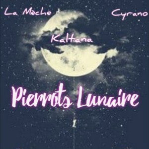 Pierrots lunaires -la mèche - cyrano - kaltana