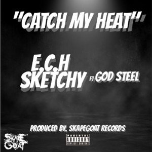 Catch My Heat (E.c.H Sketchy ft GOD STEEL)