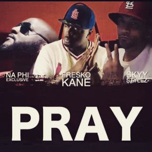 Naphi Exclusive PRAY ft Sky stylez &Fresko Kane Radio Ready
