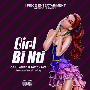 Kofi Tycoon .GIRL BI  NTI PROD.BY MR WINTY.