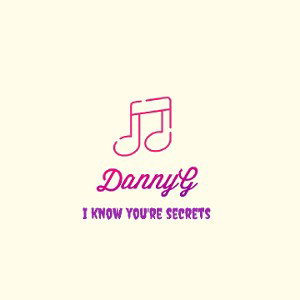 I KNOW YOU'RE SECRETS [VERSE 1]