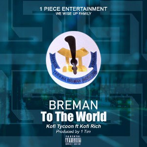 Kofi Tycoon-Breman To The World Feat. Kofi Rich ( produced by AmWan )