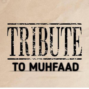 TRIBUTE TO MUHFAAD