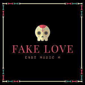 ENBY - FAKE LOVE  ( Official Original Audio) ©
