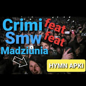 Crimi & Smw & Madziunia - Hymn Apki