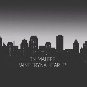 "Aint Tryna Hear it"