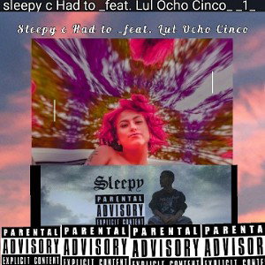  sleepy c Had to _feat. Lul Ocho Cinco_ _1_
